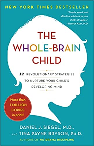 The Whole-Brain Child: 12 Revolutionary Strategies to Nurture Your Child's Developing Mind Book